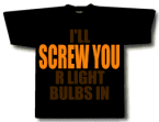 I'LL SCREW YOUR LIGHT BULBS IN